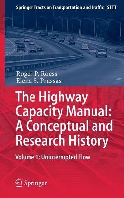 The Highway Capacity Manual: A Conceptual and Research History: Volume 1: Uninterrupted Flow - Roger . P Roess,Elena . S Prassas - cover