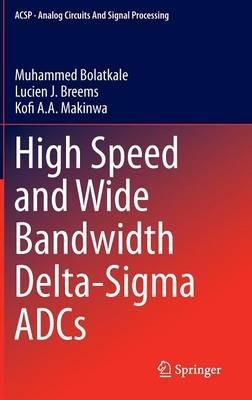 High Speed and Wide Bandwidth Delta-Sigma ADCs - Muhammed Bolatkale,Lucien J. Breems,Kofi A. A. Makinwa - cover