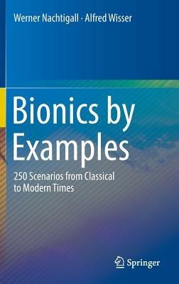 Bionics by Examples: 250 Scenarios from Classical to Modern Times - Werner Nachtigall,Alfred Wisser - cover