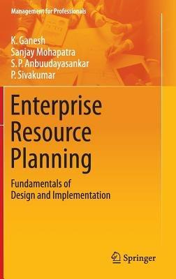 Enterprise Resource Planning: Fundamentals of Design and Implementation - K. Ganesh,Sanjay Mohapatra,S. P. Anbuudayasankar - cover