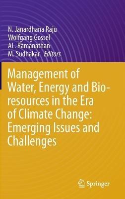 Management of Water, Energy and Bio-resources in the Era of Climate Change: Emerging Issues and Challenges - cover