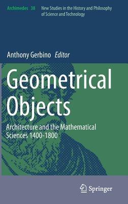 Geometrical Objects: Architecture and the Mathematical Sciences 1400-1800 - cover