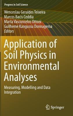 Application of Soil Physics in Environmental Analyses: Measuring, Modelling and Data Integration - cover
