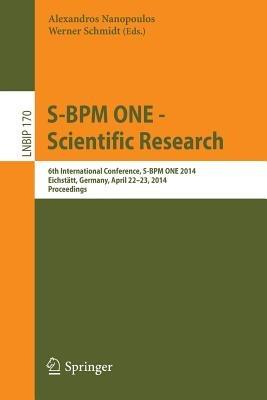 S-BPM ONE -- Scientific Research: 6th International Conference, S-BPM ONE 2014, Eichstätt, Germany, April 22-23, 2014, Proceedings - cover