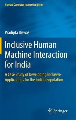 Inclusive Human Machine Interaction for India: A Case Study of Developing Inclusive Applications for the Indian Population - Pradipta Biswas - cover
