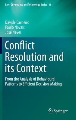 Conflict Resolution and its Context: From the Analysis of Behavioural Patterns to Efficient Decision-Making - Davide Carneiro,Paulo Novais,José Neves - cover