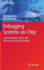Debugging Systems-on-Chip: Communication-centric and Abstraction-based Techniques
