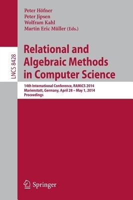 Relational and Algebraic Methods in Computer Science: 14th International Conference, RAMiCS 2014, Marienstatt, Germany, April 28 -- May 1, 2014, Proceedings - cover