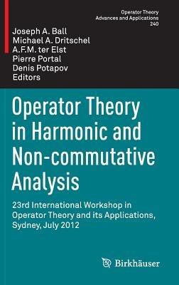 Operator Theory in Harmonic and Non-commutative Analysis: 23rd International Workshop in Operator Theory and its Applications, Sydney, July 2012 - cover