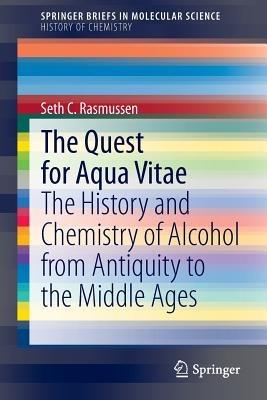 The Quest for Aqua Vitae: The History and Chemistry of Alcohol from Antiquity to the Middle Ages - Seth C. Rasmussen - cover