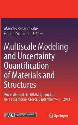 Multiscale Modeling and Uncertainty Quantification of Materials and Structures: Proceedings of the IUTAM Symposium held at Santorini, Greece, September 9-11, 2013. - cover