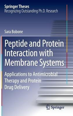 Peptide and Protein Interaction with Membrane Systems: Applications to Antimicrobial Therapy and Protein Drug Delivery - Sara Bobone - cover