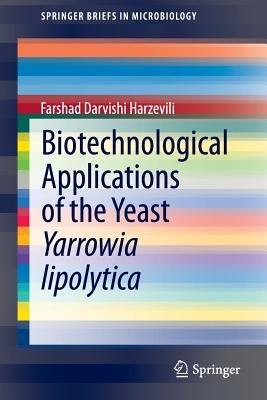 Biotechnological Applications of the Yeast Yarrowia lipolytica - Farshad Darvishi Harzevili - cover