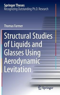 Structural Studies of Liquids and Glasses Using Aerodynamic Levitation - Thomas Farmer - cover