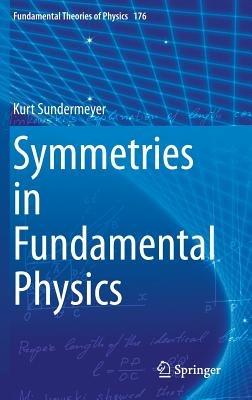Symmetries in Fundamental Physics - Kurt Sundermeyer - cover