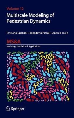 Multiscale Modeling of Pedestrian Dynamics - Emiliano Cristiani,Benedetto Piccoli,Andrea Tosin - cover