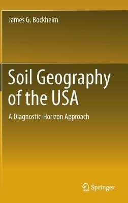 Soil Geography of the USA: A Diagnostic-Horizon Approach - James G. Bockheim - cover