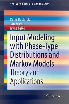Input Modeling with Phase-Type Distributions and Markov Models: Theory and Applications - Peter Buchholz,Jan Kriege,Iryna Felko - cover
