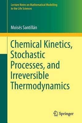 Chemical Kinetics, Stochastic Processes, and Irreversible Thermodynamics - Moisés Santillán - cover