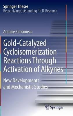 Gold-Catalyzed Cycloisomerization Reactions Through Activation of Alkynes: New Developments and Mechanistic Studies - Antoine Simonneau - cover