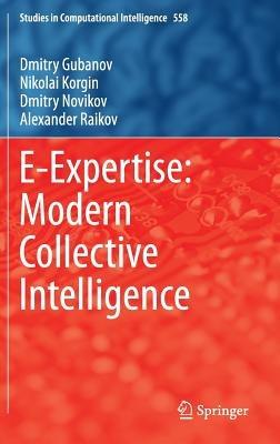 E-Expertise: Modern Collective Intelligence - Dmitry Gubanov,Nikolai Korgin,Dmitry Novikov - cover