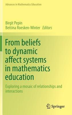From beliefs to dynamic affect systems in mathematics education: Exploring a mosaic of relationships and interactions - cover