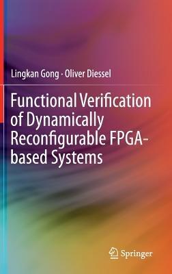 Functional Verification of Dynamically Reconfigurable FPGA-based Systems - Lingkan Gong,Oliver Diessel - cover