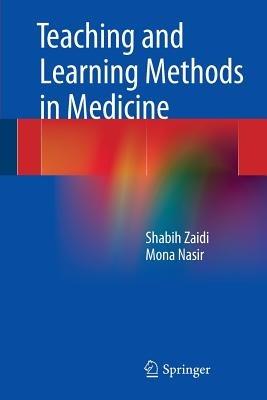 Teaching and Learning Methods in Medicine - Shabih Zaidi,Mona Nasir - cover