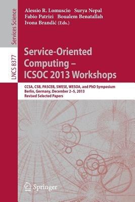 Service-Oriented Computing--ICSOC 2013 Workshops: CCSA, CSB, PASCEB, SWESE, WESOA, and PhD Symposium, Berlin, Germany, December 2-5, 2013. Revised Selected Papers - cover