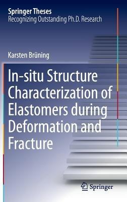 In-situ Structure Characterization of Elastomers during Deformation and Fracture - Karsten Brüning - cover