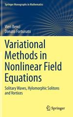 Variational Methods in Nonlinear Field Equations: Solitary Waves, Hylomorphic Solitons and Vortices