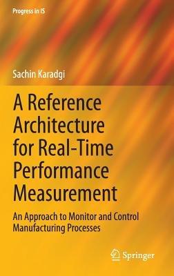 A Reference Architecture for Real-Time Performance Measurement: An Approach to Monitor and Control Manufacturing Processes - Sachin Karadgi - cover
