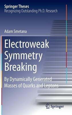 Electroweak Symmetry Breaking: By Dynamically Generated Masses of Quarks and Leptons - Mgr.Adam Smetana - cover