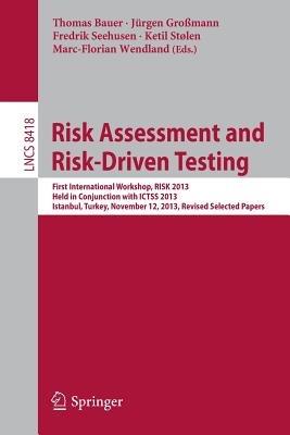 Risk Assessment and Risk-Driven Testing: First International Workshop, RISK 2013, Held in Conjunction with ICTSS 2013, Istanbul, Turkey, November 12, 2013. Revised Selected Papers - cover