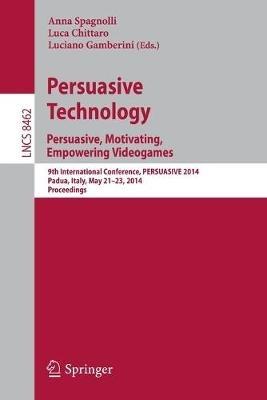 Persuasive Technology - Persuasive, Motivating, Empowering Videogames: 9th International Conference, PERSUASIVE 2014, Padua, Italy, May 21-23, 2014. Proceedings - cover