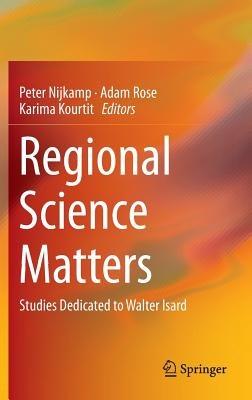 Regional Science Matters: Studies Dedicated to Walter Isard - cover
