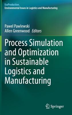 Process Simulation and Optimization in Sustainable Logistics and Manufacturing - cover