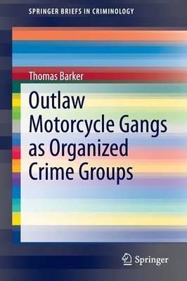 Outlaw Motorcycle Gangs as Organized Crime Groups - Thomas Barker - cover