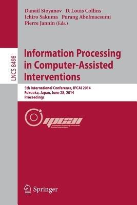 Information Processing in Computer-Assisted Interventions: 5th International Conference, IPCAI 2014, Fukuoka, Japan, June 28, 2014 Proceedings - cover