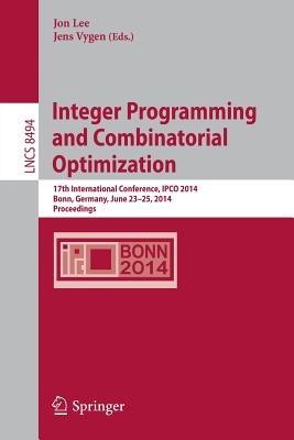 Integer Programming and Combinatorial Optimization: 17th International Conference, IPCO 2014, Bonn, Germany, June 23-25, 2014, Proceedings - cover