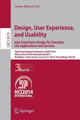 Design, User Experience, and Usability: User Experience Design for Everyday Life Applications and Services: Third International Conference, DUXU 2014, Held as Part of HCI International 2014, Heraklion, Crete, Greece, June 22-27, 2014, Proceedings, Part III - cover