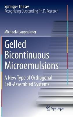 Gelled Bicontinuous Microemulsions: A New Type of Orthogonal Self-Assembled Systems - Michaela Laupheimer - cover