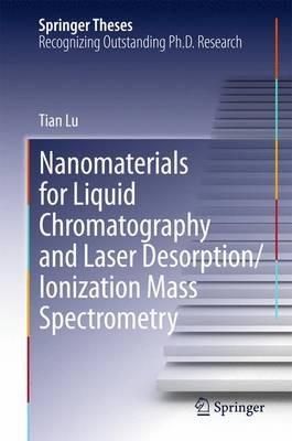 Nanomaterials for Liquid Chromatography and Laser Desorption/Ionization Mass Spectrometry - Tian Lu - cover