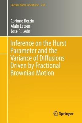 Inference on the Hurst Parameter and the Variance of Diffusions Driven by Fractional Brownian Motion - Corinne Berzin,Alain Latour,José R. León - cover