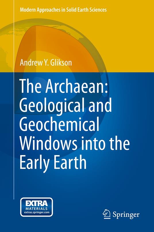 The Archaean: Geological and Geochemical Windows into the Early Earth