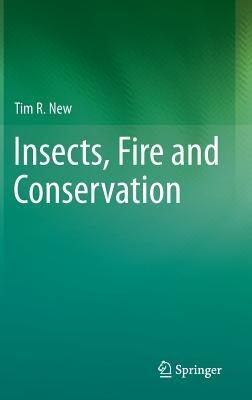 Insects, Fire and Conservation - Tim R. New - cover