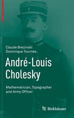 André-Louis Cholesky: Mathematician, Topographer and Army Officer