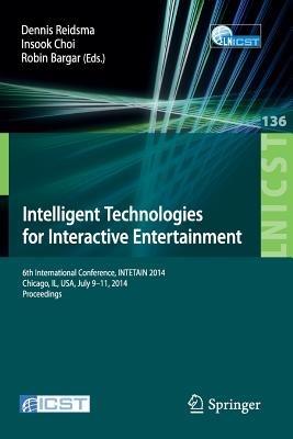 Intelligent Technologies for Interactive Entertainment: 6th International Conference, INTETAIN 2014, Chicago, IL, USA, July 9-11, 2014. Proceedings - cover