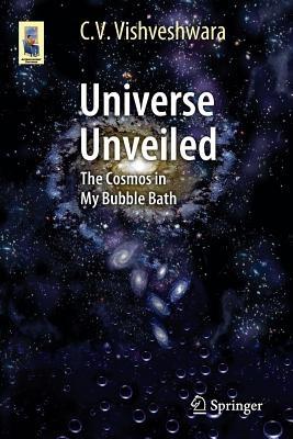 Universe Unveiled: The Cosmos in My Bubble Bath - C. V. Vishveshwara - cover