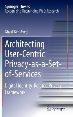 Architecting User-Centric Privacy-as-a-Set-of-Services: Digital Identity-Related Privacy Framework - Ghazi Ben Ayed - cover